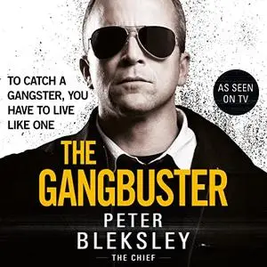 The Gangbuster: To Catch a Gangster, You Have to Live Like One [Audiobook]