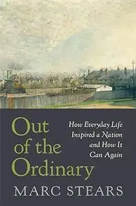 Out of the Ordinary: How Everyday Life Inspired a Nation and How It Can Again