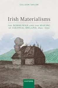 Irish Materialisms: The Nonhuman and the Making of Colonial Ireland, 1690–1830