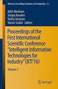 Proceedings of the First International Scientific Conference "Intelligent Information Technologies for Industry" (IITI’16), Vol