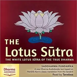 The Lotus Sūtra: The White Lotus Sūtra of the True Dharma [Audiobook]