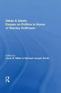 Ideas And Ideals: Essays On Politics In Honor Of Stanley Hoffmann