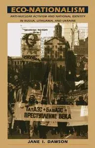 Eco-Nationalism: Anti-Nuclear Activism and National Identity in Russia, Lithuania, and Ukraine