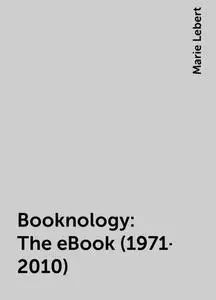 «Booknology: The eBook (1971-2010)» by Marie Lebert