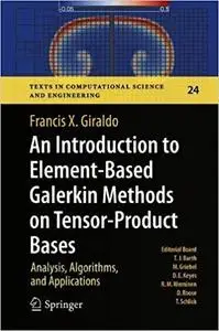 An Introduction to Element-Based Galerkin Methods on Tensor-Product Bases: Analysis, Algorithms, and Applications