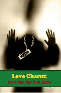 «Love Charm: Love Can Eat You Alive» by M P