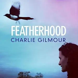 Featherhood: On Birds and Fathers [Audiobook]