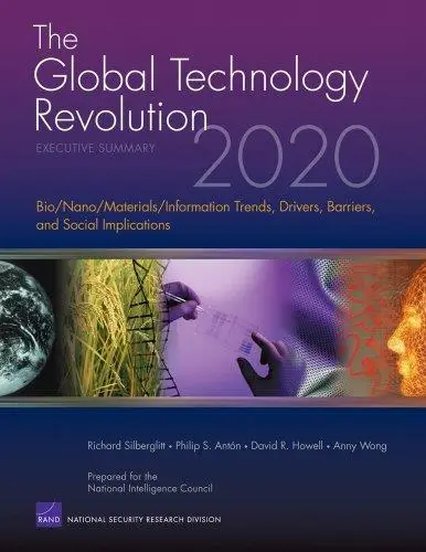 The Global Technology Revolution 2020: Executive Summary: Bio/Nano/Materials/Information Trends, Drivers, Barriers, and Social