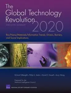The Global Technology Revolution 2020: Executive Summary: Bio/Nano/Materials/Information Trends, Drivers, Barriers, and Social