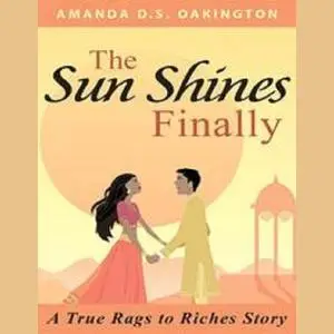 «Sun Shines Finally, The - A true Rags to Riches Story» by Amanda D.s. Oakington