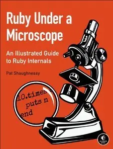 Ruby Under a Microscope: An Illustrated Guide to Ruby Internals (Repost)