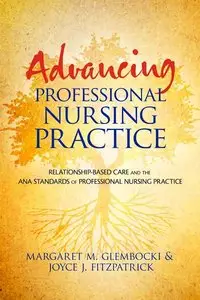 Advancing Professional Nursing Practice: Relationship-Based Care and the ANA Standards of Professional Nursing Practice