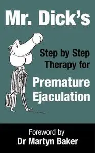 Mr Dick's Step by Step Therapy for Premature Ejaculation