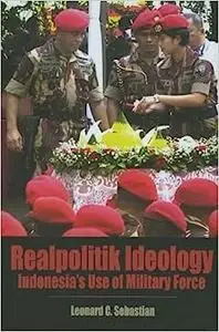 Realpolitik Ideology: Indonesia's Use of Military Force