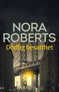 «Dödlig besatthet» by Nora Roberts