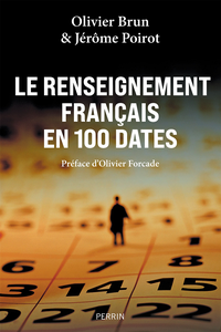 Le renseignement français en 100 dates - Olivier Brun, Jérôme Poirot