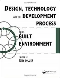 Design, Technology and the Development Process in the Built Environment (Built Environment Series of Textbooks)