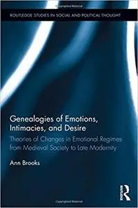 Genealogies of Emotions, Intimacies, and Desire: Theories of Changes in Emotional Regimes from Medieval Society to Late