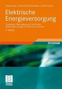 Elektrische Energieversorgung: Erzeugung, Übertragung und Verteilung elektrischer Energie für Studium und Praxis (Repost)