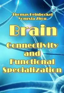 "Brain: Connectivity and Functional Specialization" ed. by Thomas Heinbockel, Yongxia Zhou