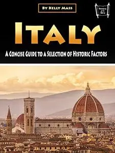 Italy: A Concise Guide to a Selection of Historic Factors