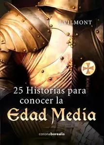 «25 historias para conocer la Edad Media» by J. Vilmont