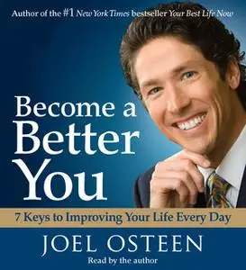 «Become a Better You: 7 Keys to Improving Your Life Every Day» by Joel Osteen