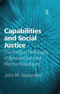 Capabilities and Social Justice: The Political Philosophy of Amartya Sen and Martha Nussbaum