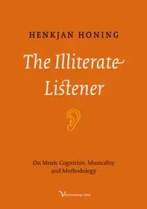 The Illiterate Listener: On Music Cognition, Musicality and Methodology