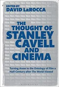 The Thought of Stanley Cavell and Cinema: Turning Anew to the Ontology of Film a Half-Century After the World Viewed