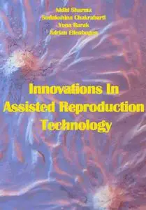 "Innovations In Assisted Reproduction Technology" ed. by Nidhi Sharma, Sudakshina Chakrabarti, Yona Barak, Adrian Ellenbogen