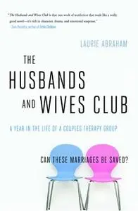 «The Husbands and Wives Club: A Year in the Life of a Couples Therapy Group» by Laurie Abraham