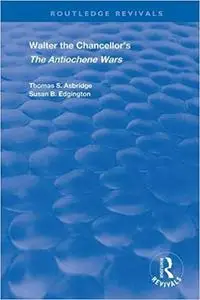 Walter the Chancellor’s The Antiochene Wars: A Translation and Commentary