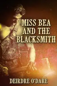 «Miss Bea and the Blacksmith» by Deirdre O'Dare