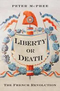 Liberty or Death : The French Revolution