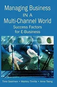 Managing Business in a Multi-Channel World: Success Factors for E-Business (Repost)