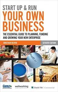 Start Up & Run Your Own Business: The Essential Guide to Planning, Funding and Growing Your New Enterprise