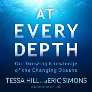 At Every Depth: Our Growing Knowledge of the Changing Oceans [Audiobook]