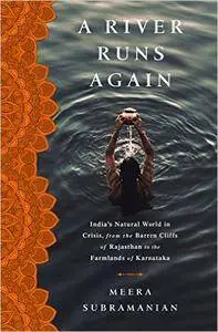 A River Runs Again: India's Natural World in Crisis, from the Barren Cliffs of Rajasthan to the Farmlands of Karnataka
