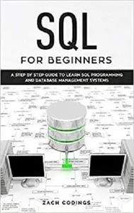 SQL for Beginners: A Step by Step Guide to Learn SQL Programming and Database Management Systems.