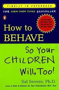 How to Behave So Your Children Will, Too!