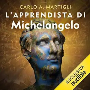 «L'apprendista di Michelangelo» by Carlo A. Martigli