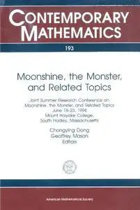 Moonshine, the Monster, and Related Topics: Joint Research Conference on Moonshine, the Monster, and Related Topics June 18-23,