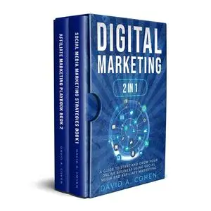 Digital Marketing: 2 Books in1 - A Guide to Start and Grow Your Online Business Using Social Media and Affiliate Marketing