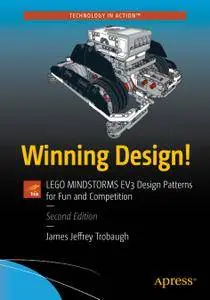 Winning Design!: LEGO MINDSTORMS EV3 Design Patterns for Fun and Competition, Second Edition