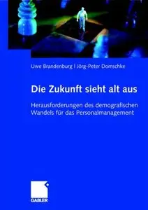 Die Zukunft sieht alt aus: Herausforderungen des demografischen Wandels für das Personalmanagement