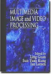 Multimedia Image and Video Processing  by  Ling Guan 