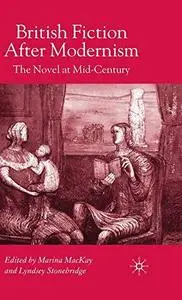 British Fiction After Modernism: The Novel at Mid-Century