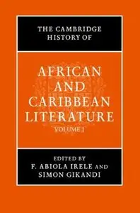 The Cambridge History of African and Caribbean Literature (Two Volume Set) (repost)