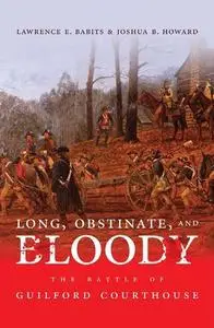 Long, Obstinate, and Bloody: The Battle of Guilford Courthouse (Repost)